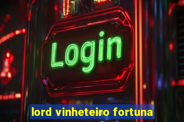 lord vinheteiro fortuna